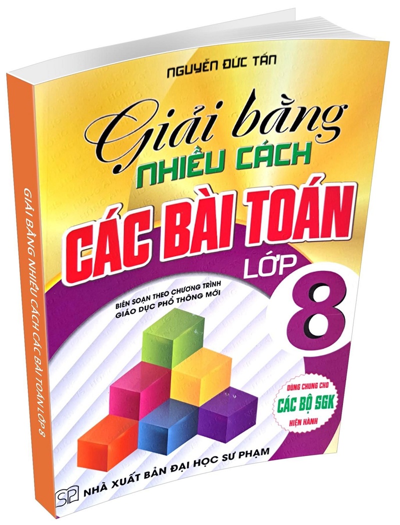 giải bằng nhiều cách các bài toán lớp 8 (biên soạn theo chương trình giáo dục phổ thông mới)