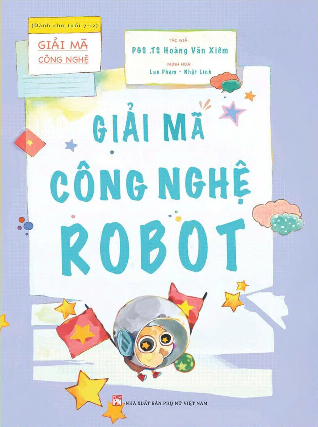 Giải Mã Công Nghệ - Dành Cho Tuổi 7-12 - Giải Mã Công Nghệ Robot