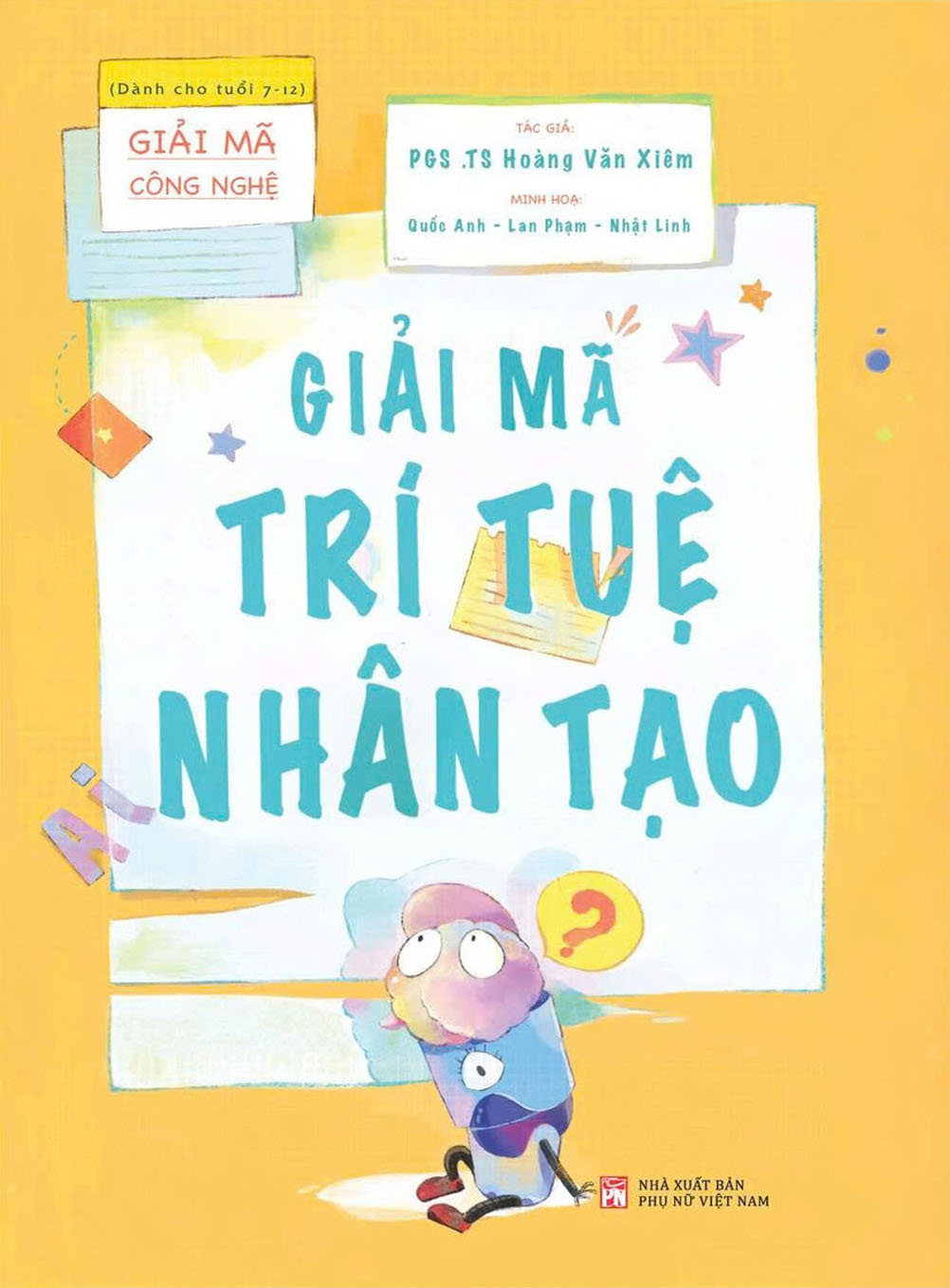 Giải Mã Công Nghệ - Dành Cho Tuổi 7-12 - Giải Mã Trí Tuệ Nhân Tạo