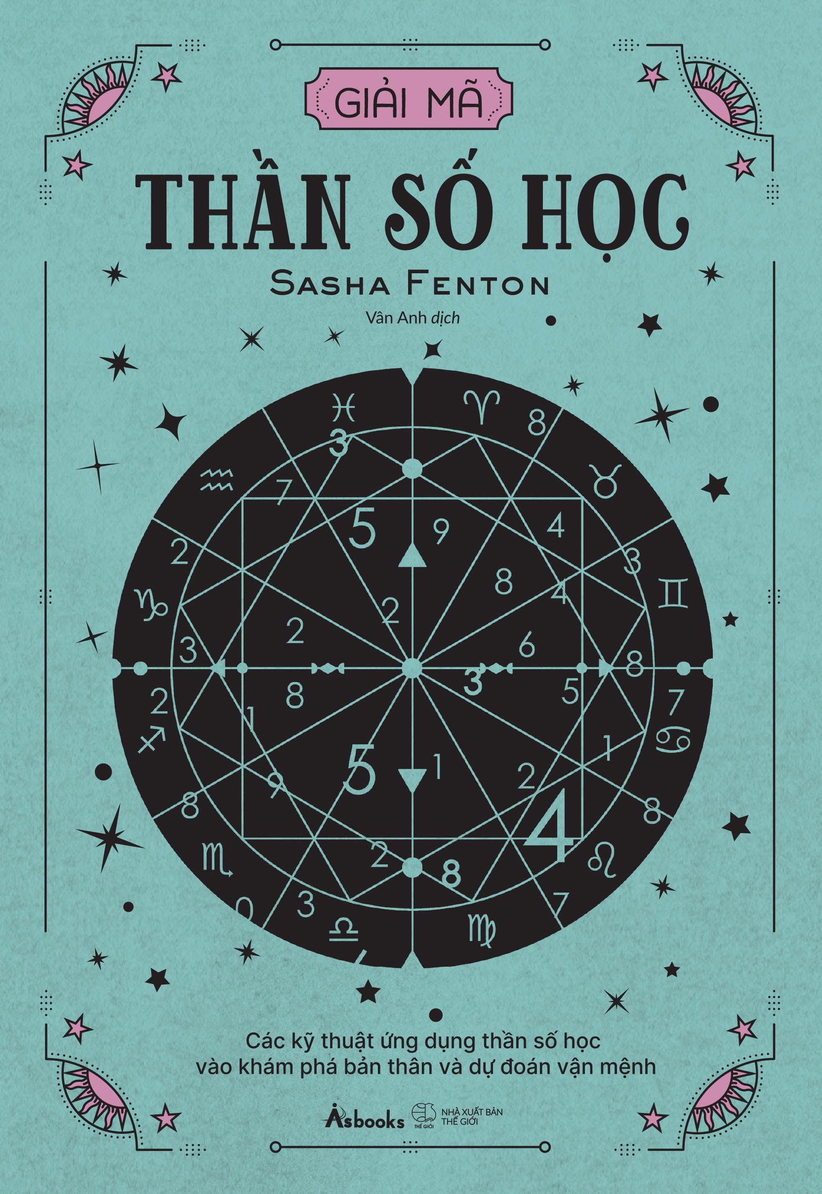 Giải Mã Thần Số Học - Các Kỹ Thuật Ứng Dụng Thần Số Học Vào Khám Phá Bản Thân Và Dự Đoán Vận Mệnh