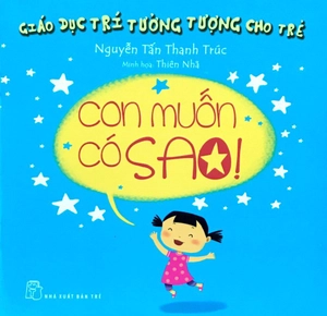 giáo dục trí tưởng tượng cho trẻ - con muốn có sao