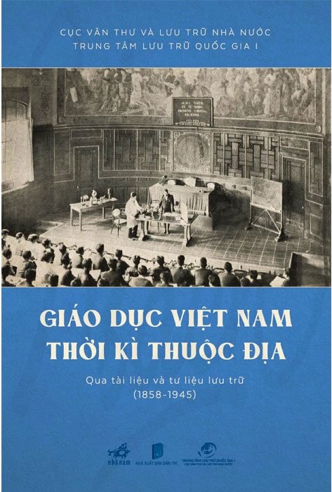 giáo dục việt nam thời kỳ thuộc địa qua tài liệu và tư liệu lưu trữ (1858 - 1945)