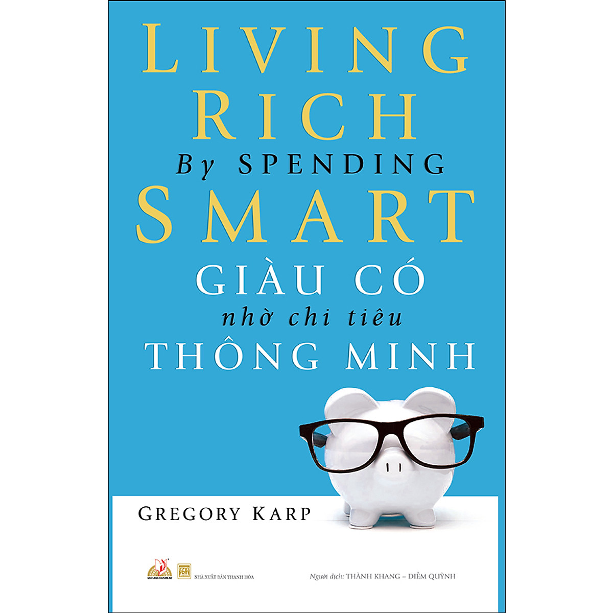 giàu có nhờ chi tiêu thông minh - living rich by spending smart (tái bản 2019)