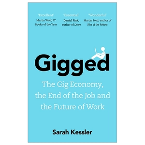 gigged: the gig economy, the end of the job and the future of work