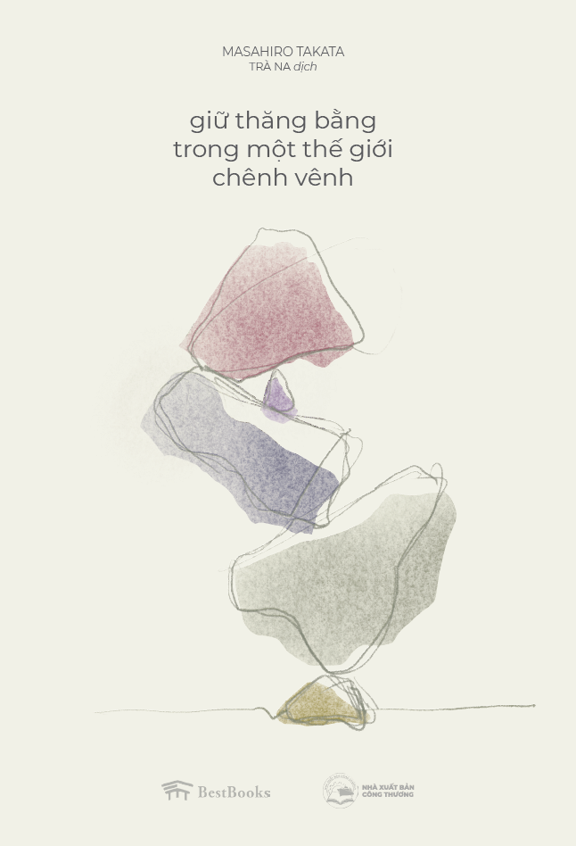 Giữ Thăng Bằng Trong Một Thế Giới Chênh Vênh (Tái Bản 2020)