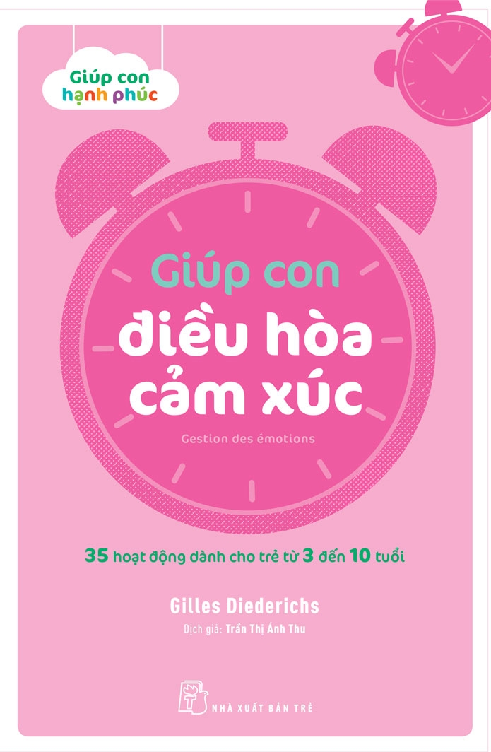 giúp con hạnh phúc: giúp con điều hòa cảm xúc - 35 hoạt động dành cho trẻ từ 3 đến 10 tuổi
