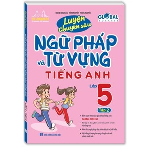global success - luyện chuyên sâu ngữ pháp và từ vựng tiếng anh lớp 5 - tập 2