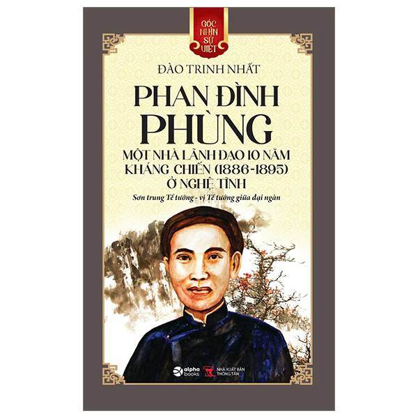 góc nhìn sử việt - phan đình phùng - một nhà lãnh đạo 10 năm kháng chiến (1886-1895) ở nghệ tĩnh - sơn trung tể tướng - vị tể tướng giữa đại ngàn