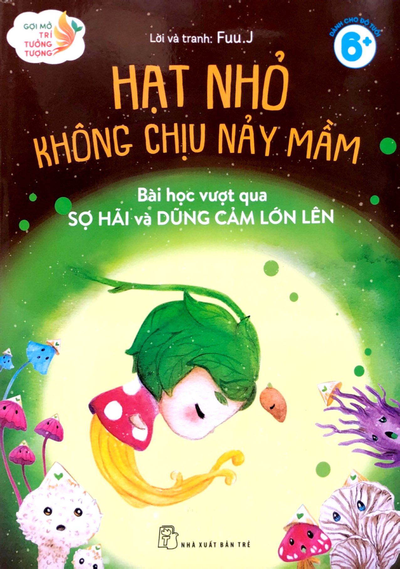 gợi mở trí tưởng tượng - hạt nhỏ không chịu nảy mầm - bài học vượt qua sợ hãi và dũng cảm lớn lên