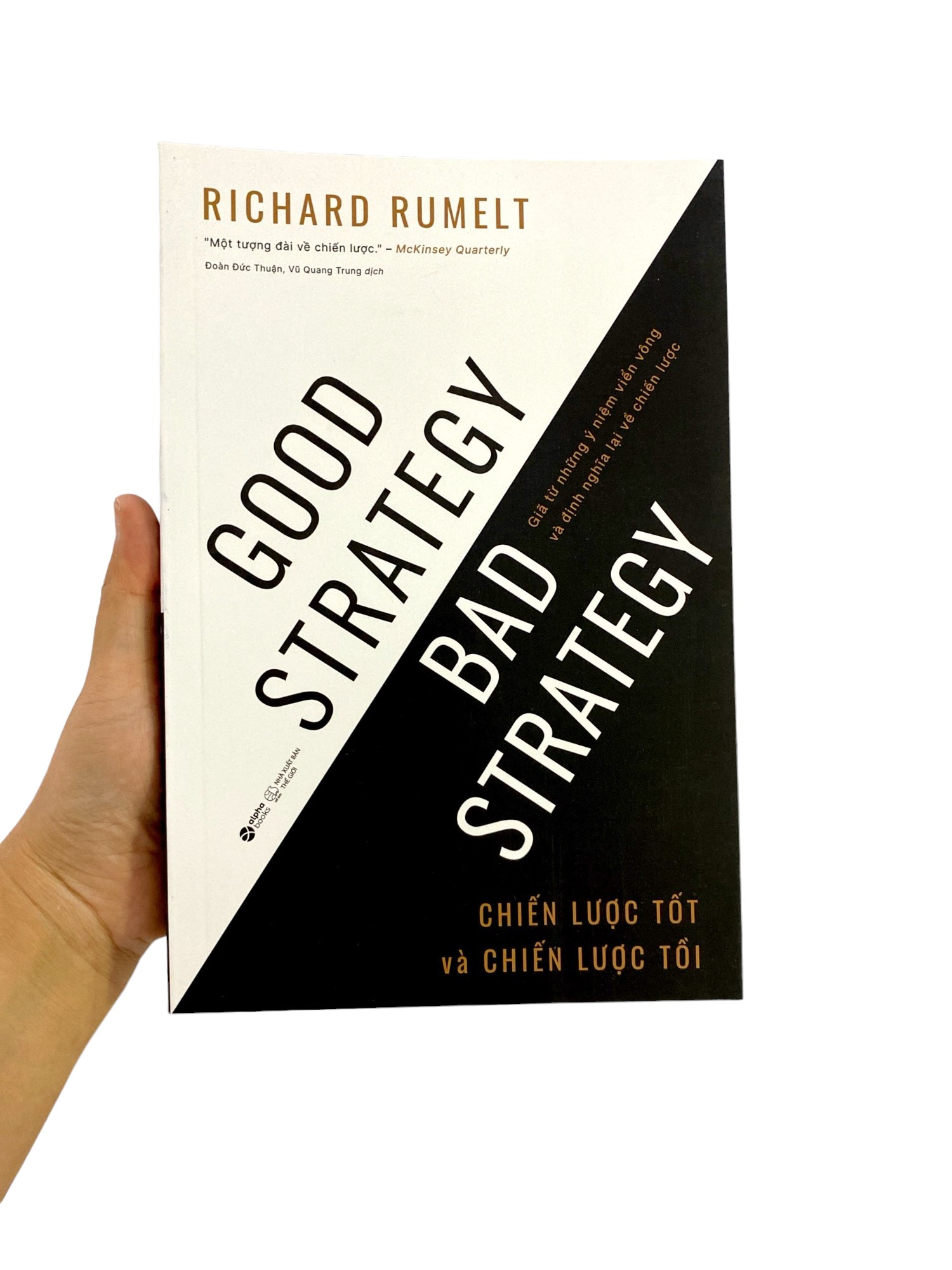 good strategy bad strategy - chiến lược tốt và chiến lược tồi - giã từ những ý niệm viển vông và định nghĩa lại về chiến lược