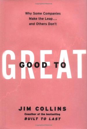 good to great : why some companies make the leap...and others don't