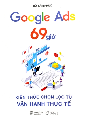 google ads 69 giờ - kiến thức chọn lọc từ vận hành thực tế