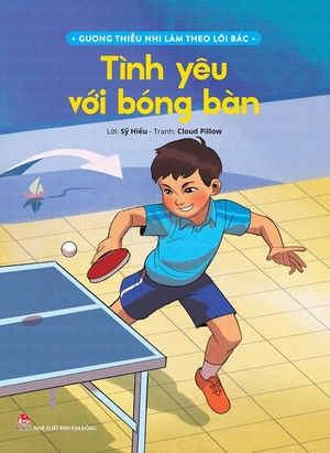 gương thiếu nhi làm theo lời bác - tình yêu với bóng bàn