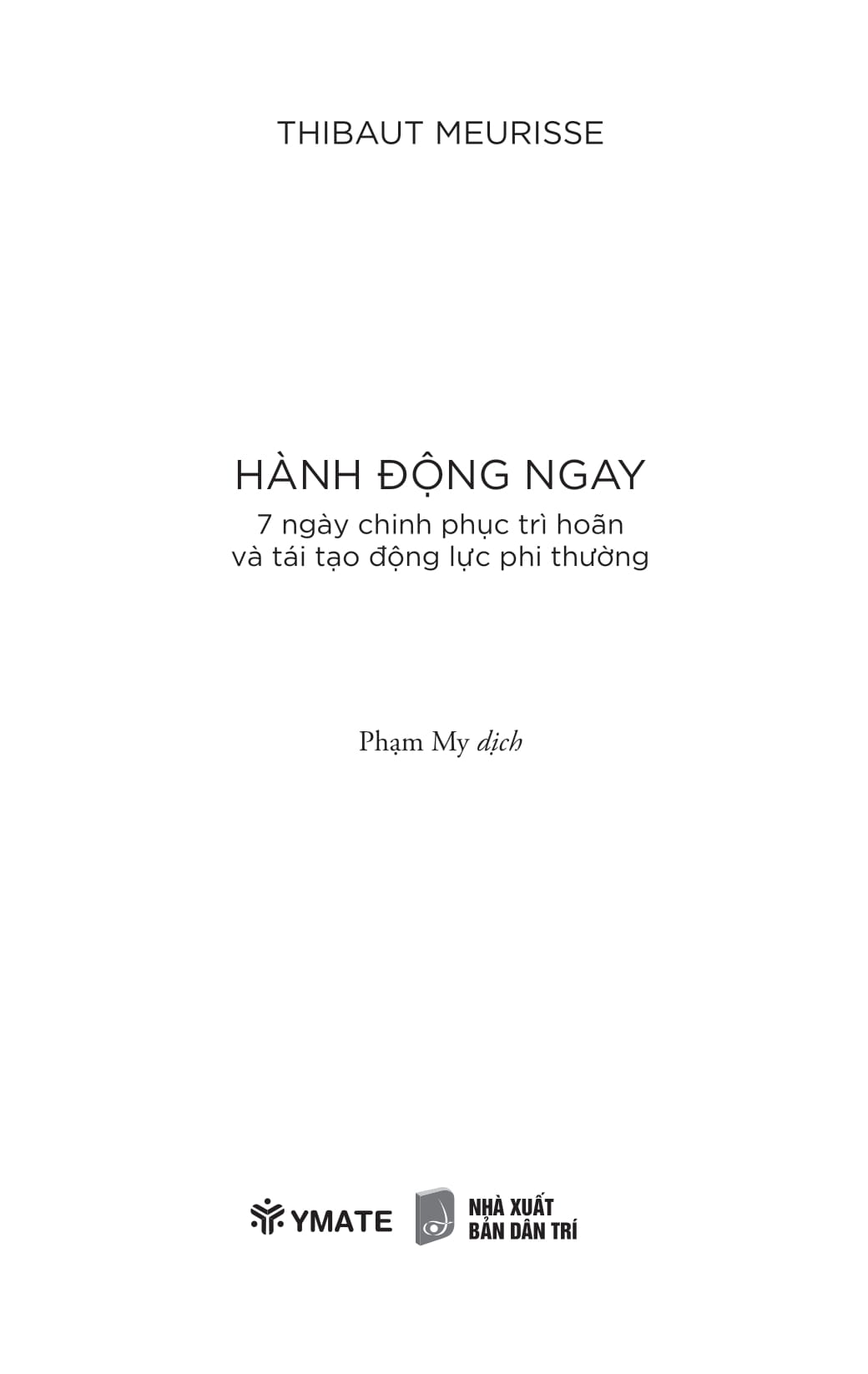 hành động ngay - 7 ngày chinh phục trì hoãn và tái tạo động lực phi thường