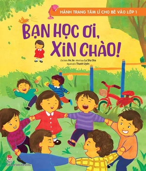 hành trang tâm lí cho bé vào lớp 1 - bạn học ơi, xin chào!