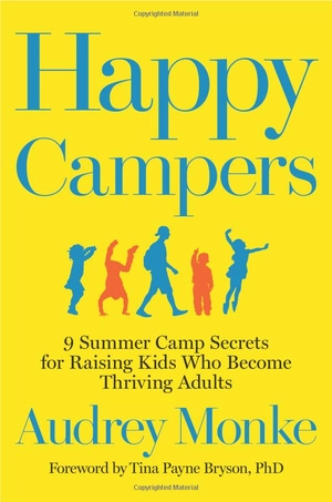 happy campers: 9 summer camp secrets for raising kids who become thriving adults