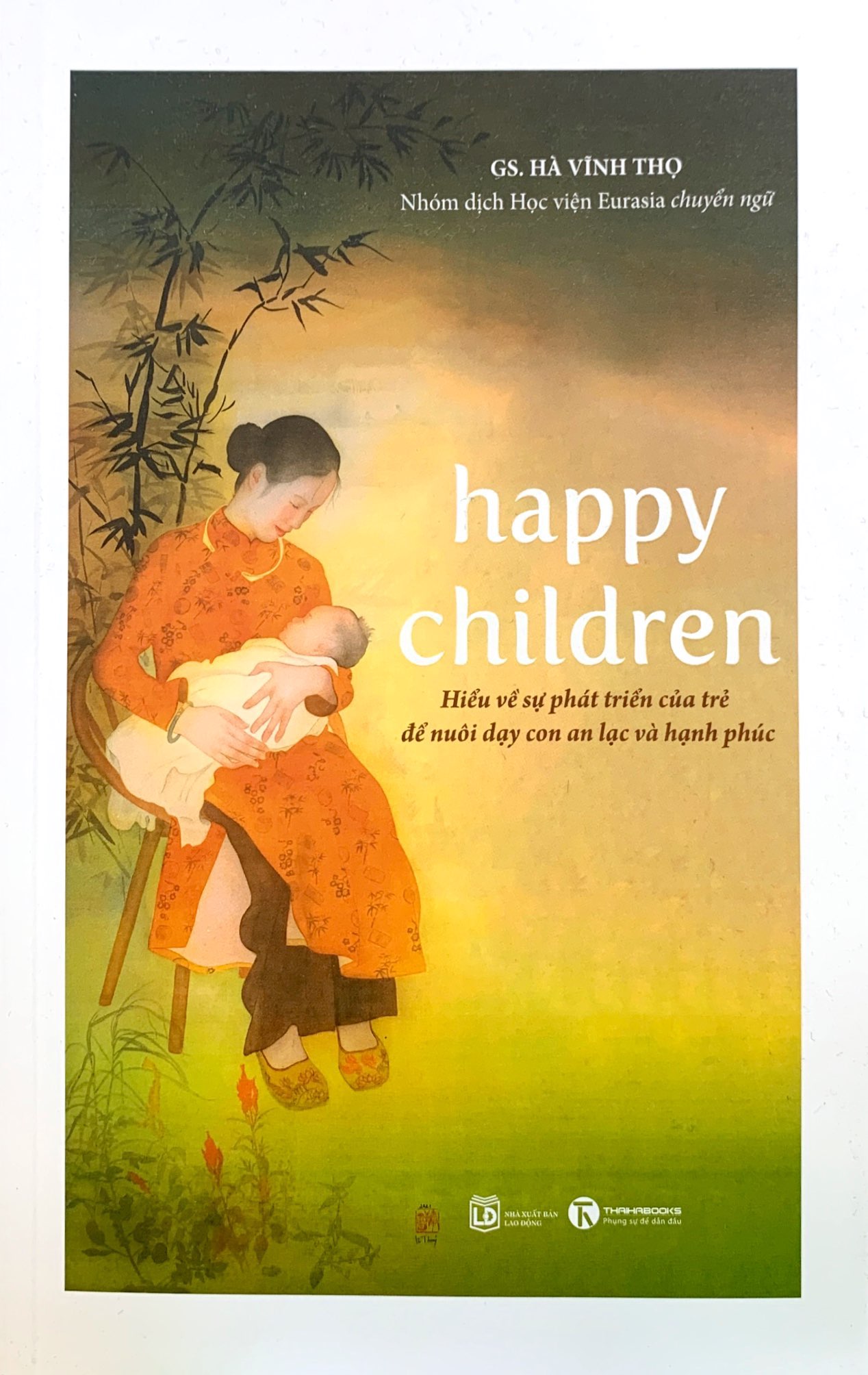 happy children - hiểu về sự phát triển của trẻ để nuôi dạy con an lạc và hạnh phúc