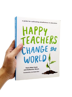 happy teachers change the world: a guide for cultivating mindfulness in education