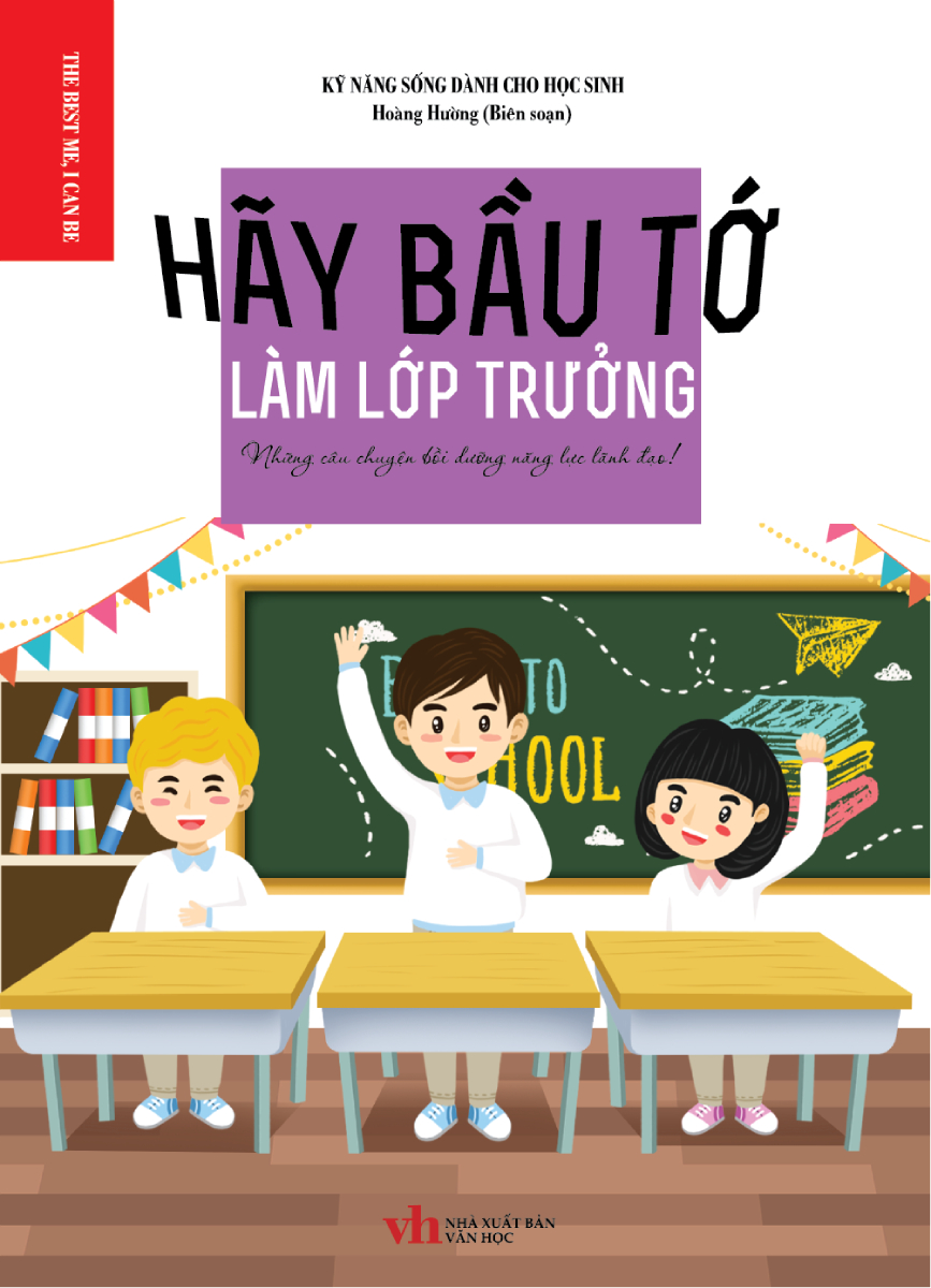 hãy bầu tớ làm lớp trưởng - những câu chuyện bồi dưỡng năng lực lãnh đạo