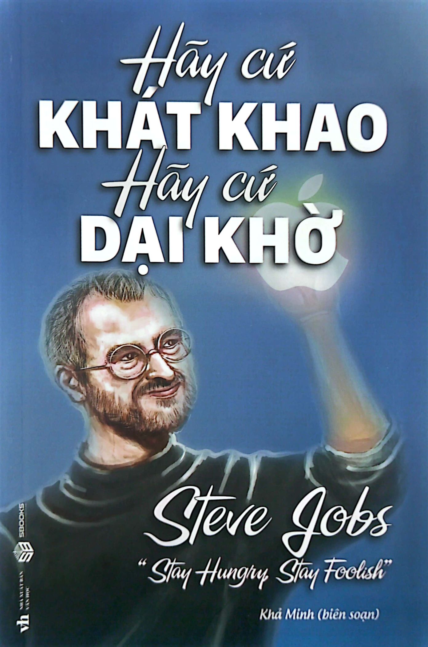 hãy cứ khát khao hãy cứ dại khờ