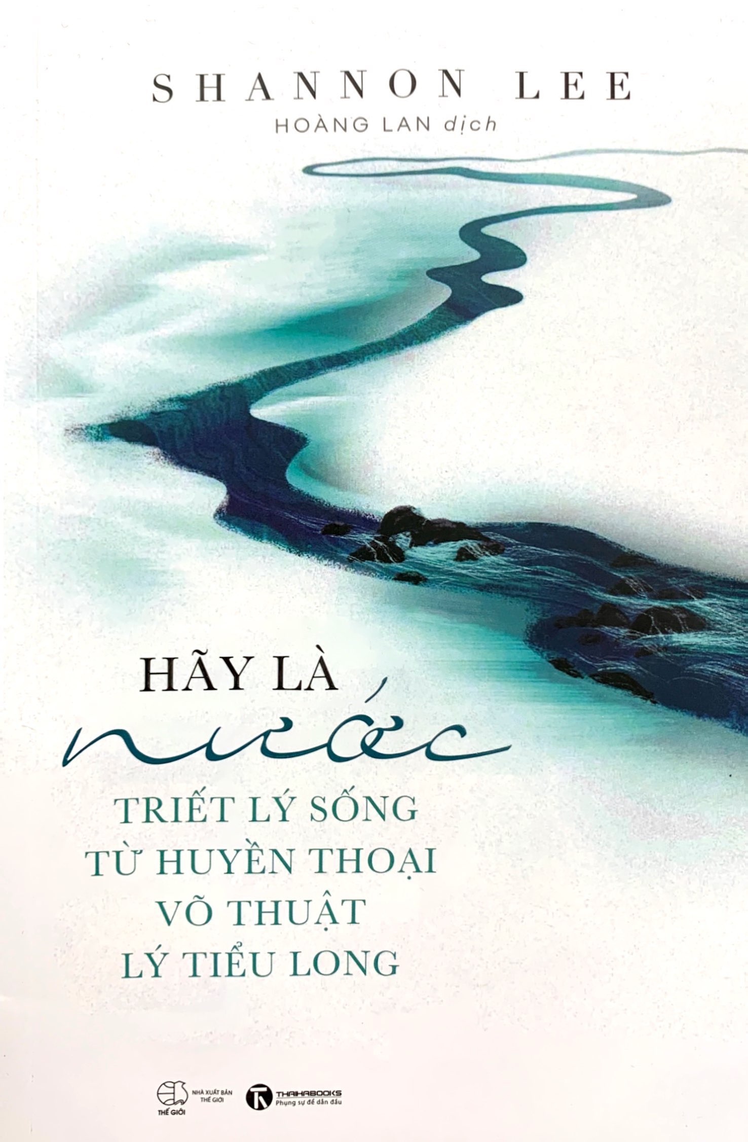 hãy là nước: triết lý sống từ huyền thoại võ thuật lý tiểu long