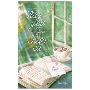 hãy yêu khi mọi điều còn chưa cũ