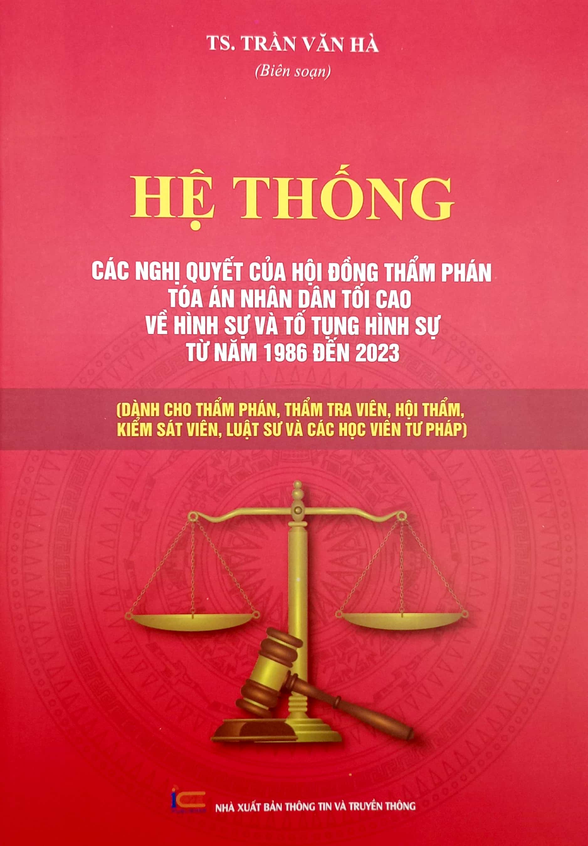 hệ thống các nghị quyết của hội đồng thẩm phán tòa án nhân dân tối cao về hình sự và tố tụng hình sự từ năm 1986 đến 2023 (dành cho phẩm phán, thẩm tra viên, hội thẩm, kiểm soát viên, luật sự và các học viên tư pháp)