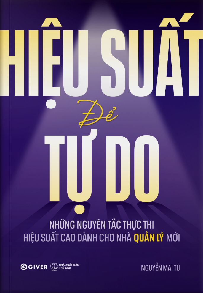 Hiệu Suất Để Tự Do - Những Nguyên Tắc Thực Thi Hiệu Suất Cao Dành Cho Nhà Quản Lý Mới