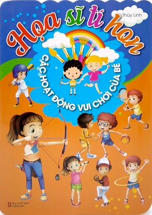 họa sĩ tí hon - các hoạt động vui chơi của bé