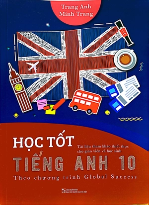 học tốt tiếng anh 10 - theo chương trình global success (tài liệu tham khảo thiết thực cho giáo viên và học sinh)
