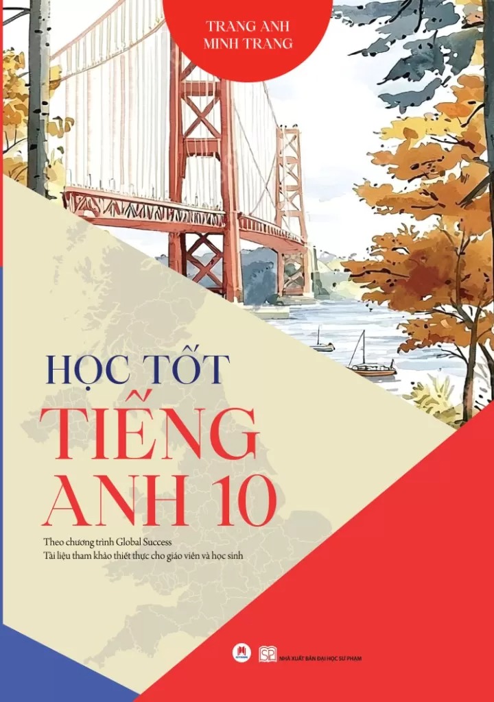 Hoc Tot Tieng Anh 10 - Theo Chuong Trinh Global Success - Tai Lieu Tham Khao Thiet Thuc Cho Giao Vien Va Hoc Sinh (Tai Ban 2025)