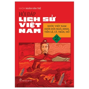 hỏi đáp lịch sử việt nam - tập 2 - nước việt nam dưới đời ngô, đinh, tiền lê, lý, trần, hồ