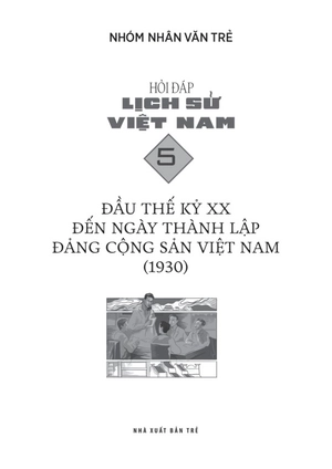 hỏi đáp lịch sử việt nam - tập 5 - đầu thế kỷ xx đến ngày thành lập đảng cộng sản việt nam (1930)
