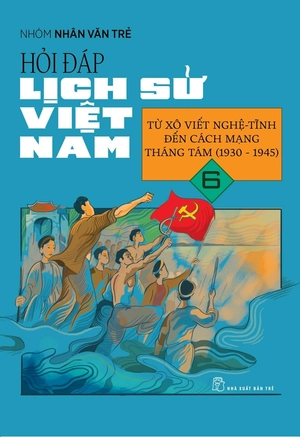 hỏi đáp lịch sử việt nam - tập 6 - từ xô viết nghệ tĩnh đến cách mạng tháng 8 (1930-1945)
