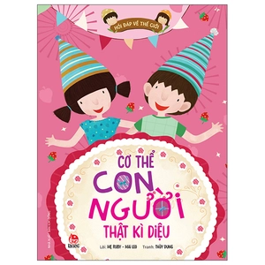 hỏi đáp về thế giới - cơ thể con người thật kì diệu