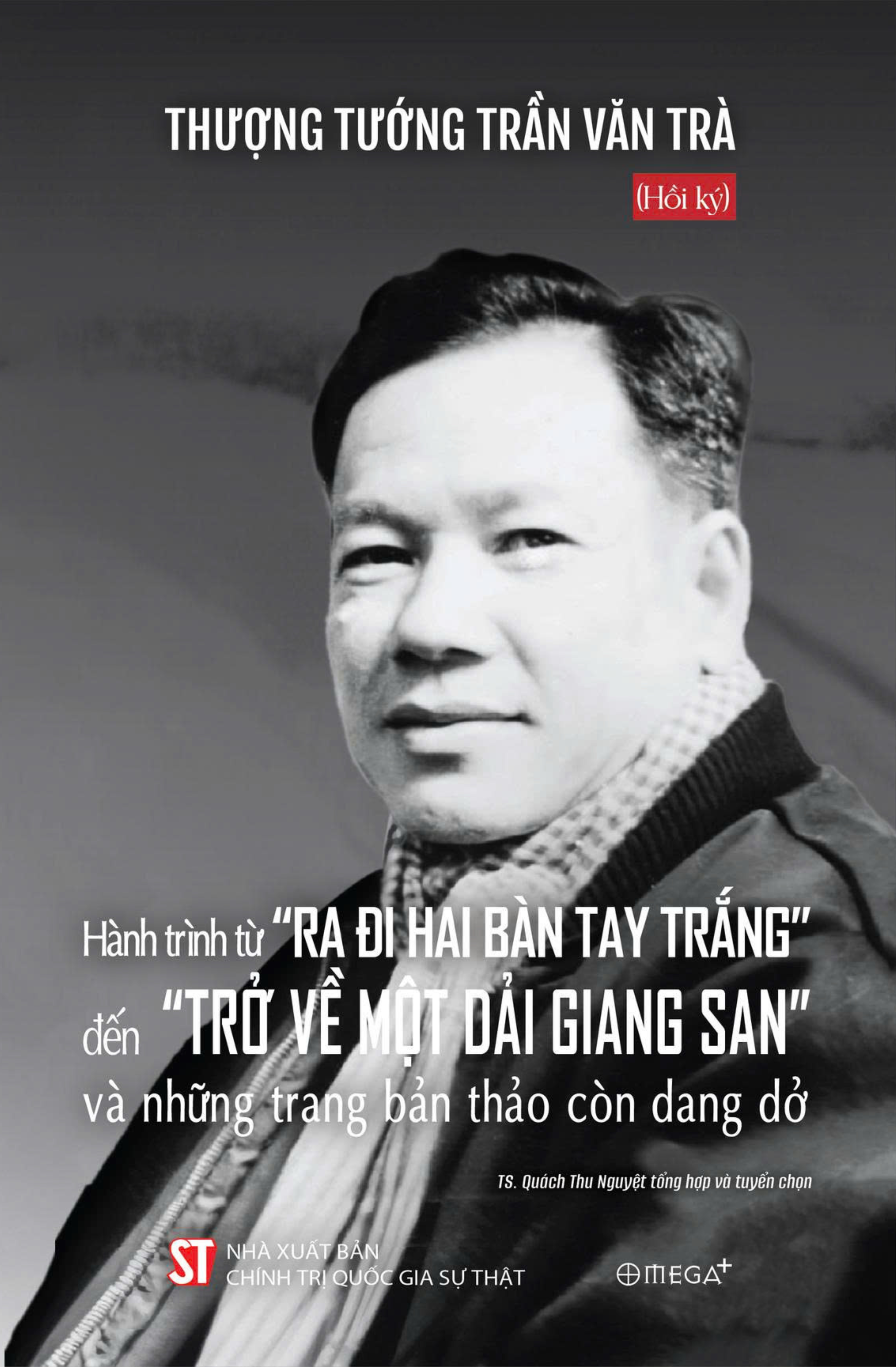 Hoi Ky Thuong Tuong Tran Van Tra - Hanh Trinh Tu “Ra Di Hai Ban Tay Trang” Den “Tro Ve Mot Dai Giang San” Va Nhung Trang Ban Thao Con Dang Do