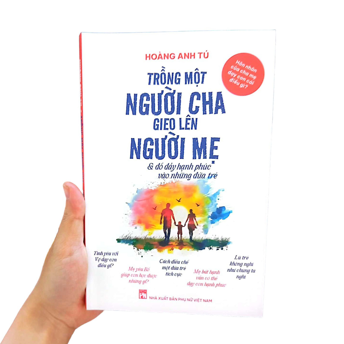 hôn nhân của cha mẹ dạy con cái điều gì? - trồng một người cha gieo lên người mẹ và đổ đầy hạnh phúc vào những đứa trẻ