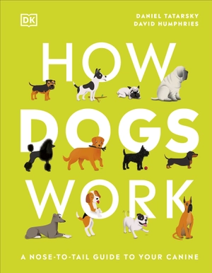 how dogs work: a head-to-tail guide to your canine (how things work)