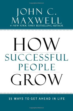 how successful people grow: 15 ways to get ahead in life