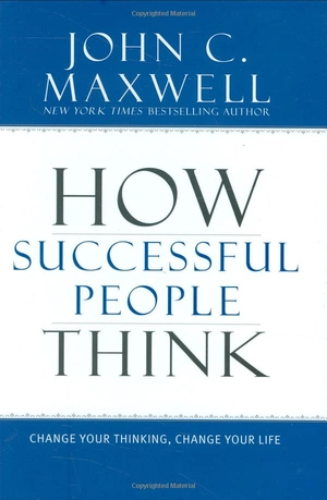 how successful people think: change your thinking, change your life