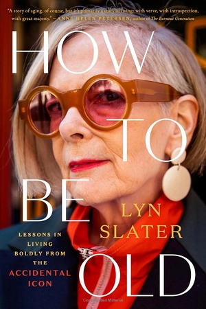 how to be old - lessons in living boldly from the accidental icon