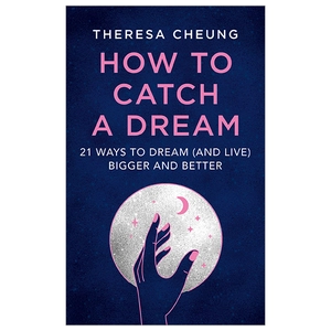how to catch a dream: 21 ways to dream (and live) bigger and better