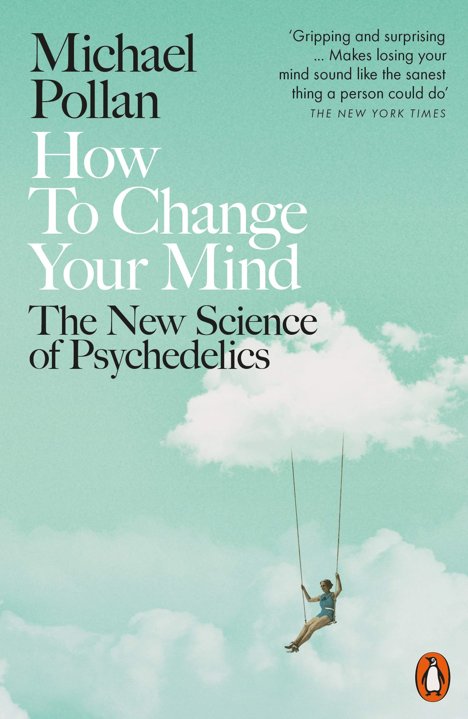 how to change your mind : the new science of psychedelics