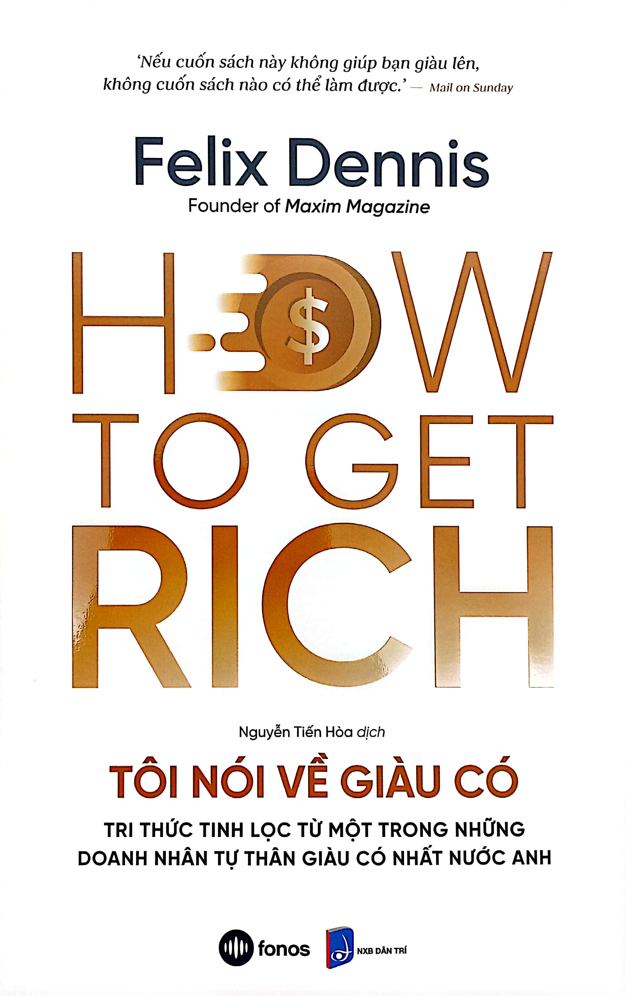 how to get rich - tôi nói về giàu có - tri thức tinh lọc từ một trong những doanh nhân tự thân giàu có nhất nước anh