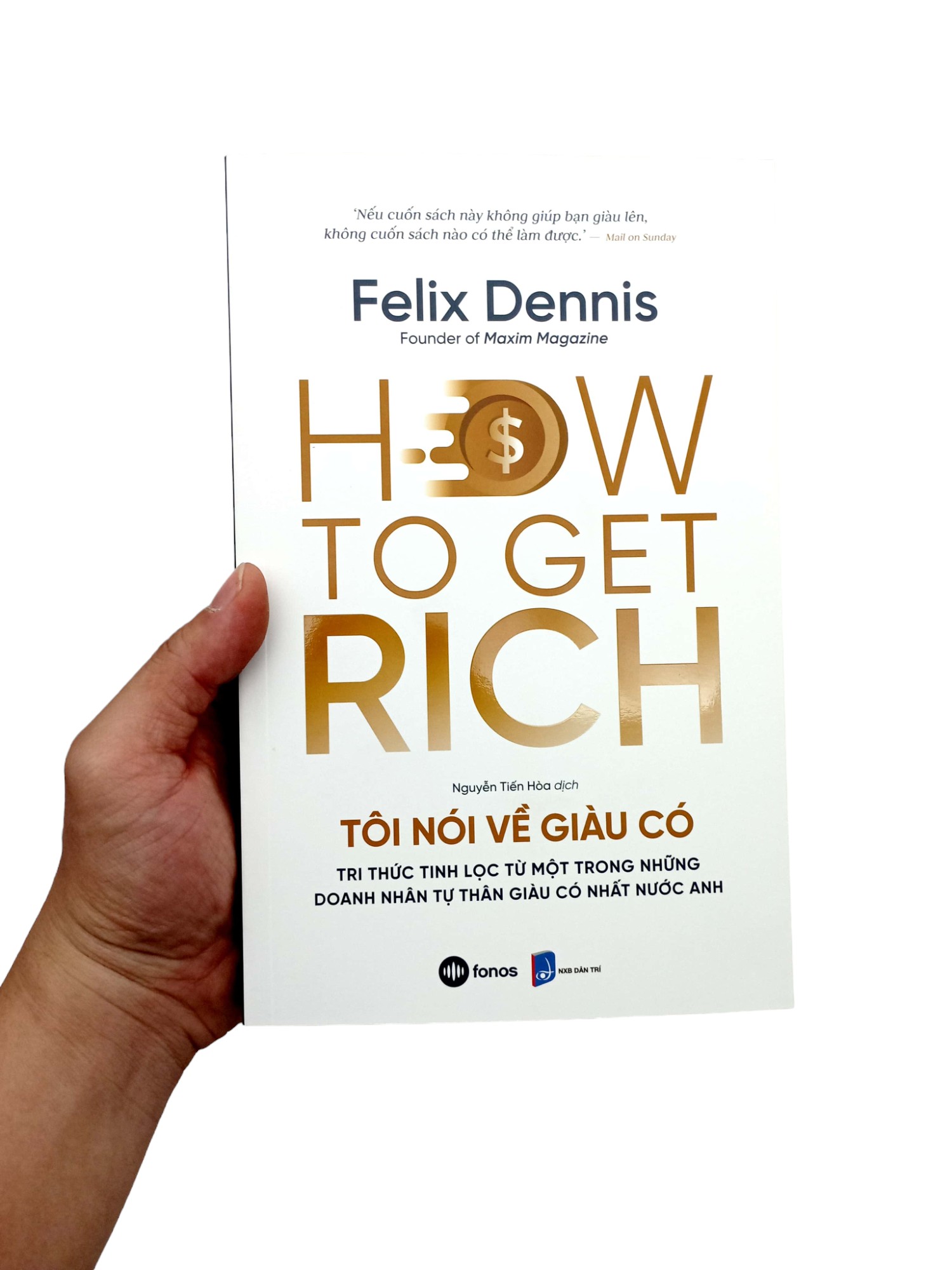 how to get rich - tôi nói về giàu có - tri thức tinh lọc từ một trong những doanh nhân tự thân giàu có nhất nước anh