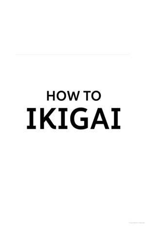 how to ikigai: lessons for finding happiness and living your life's purpose
