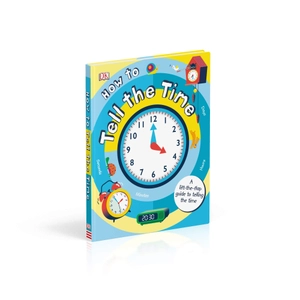 how to tell the time: a lift-the-flap guide to telling the time