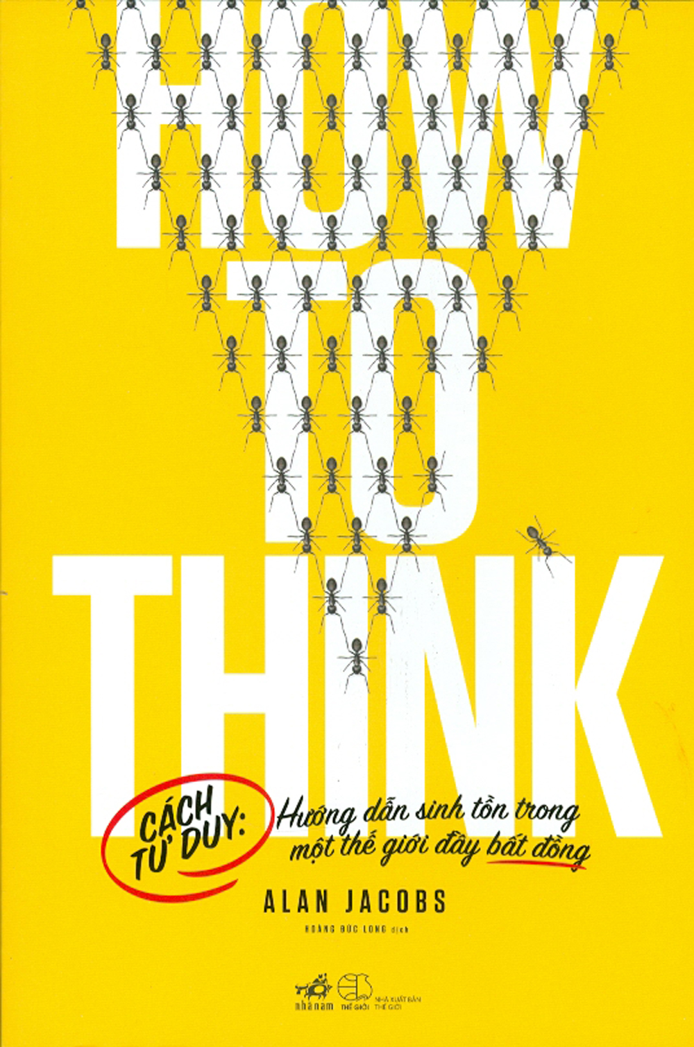 how to think - cách tư duy: hướng dẫn sinh tồn trong một thế giới đầy bất đồng