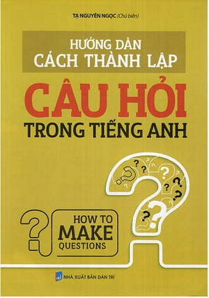 hướng dẫn cách thành lập câu hỏi trong tiếng anh