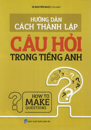 hướng dẫn cách thành lập câu hỏi trong tiếng anh